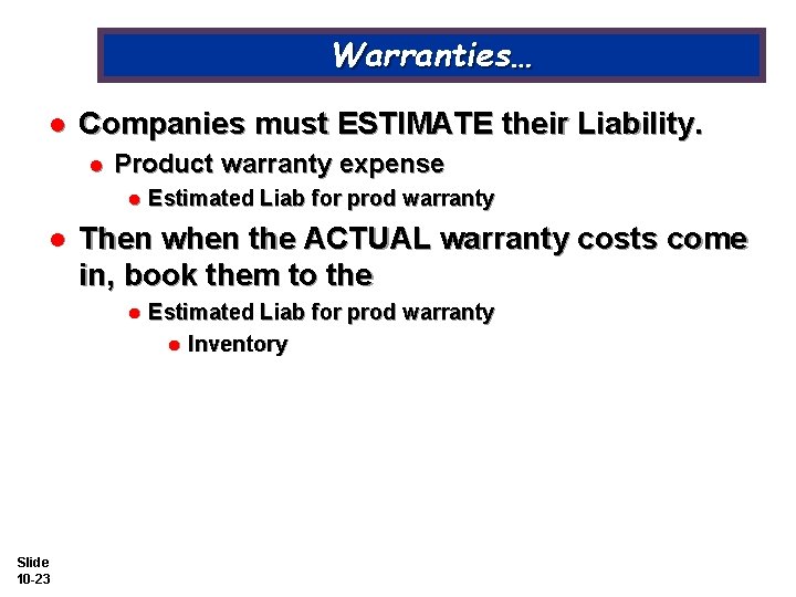 Warranties… l Companies must ESTIMATE their Liability. l Product warranty expense l l Then