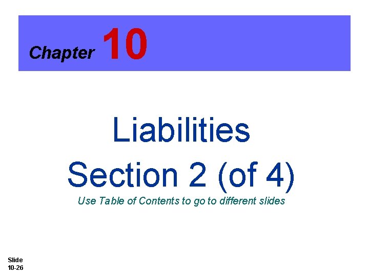 Chapter 10 Liabilities Section 2 (of 4) Use Table of Contents to go to