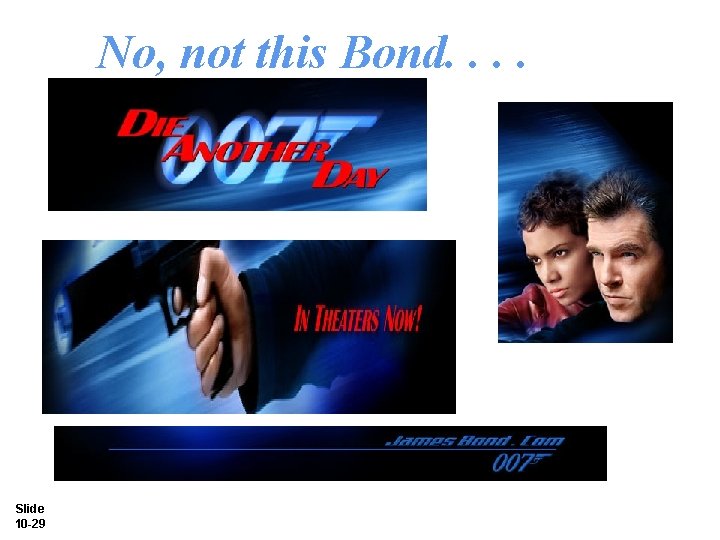 No, not this Bond. . Slide 10 -29 