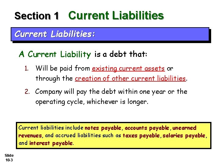 Section 1 Current Liabilities: A Current Liability is a debt that: 1. Will be