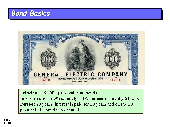 Bond Basics Principal = $1, 000 (face value on bond) Interest rate = 3.