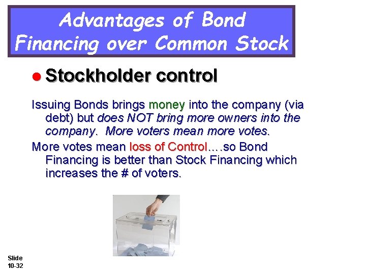 Advantages of Bond Financing over Common Stock l Stockholder control Issuing Bonds brings money