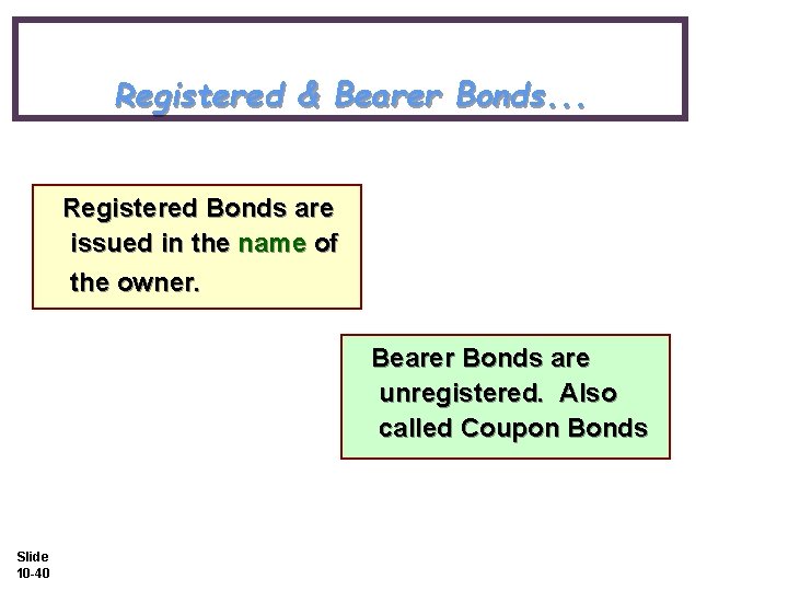 Registered & Bearer Bonds. . . Registered Bonds are issued in the name of