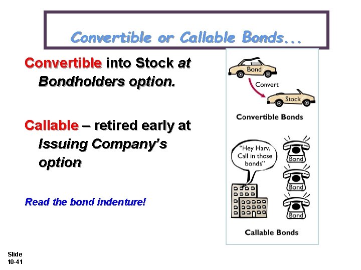 Convertible or Callable Bonds. . . Convertible into Stock at Bondholders option. Callable –