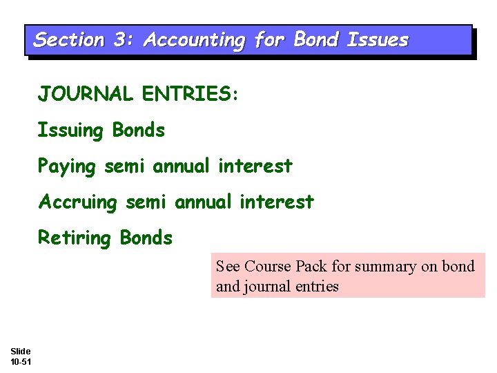 Section 3: Accounting for Bond Issues JOURNAL ENTRIES: Issuing Bonds Paying semi annual interest