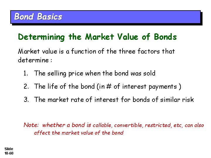 Bond Basics Determining the Market Value of Bonds Market value is a function of