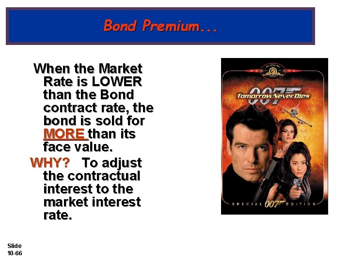 Bond Premium. . . When the Market Rate is LOWER than the Bond contract