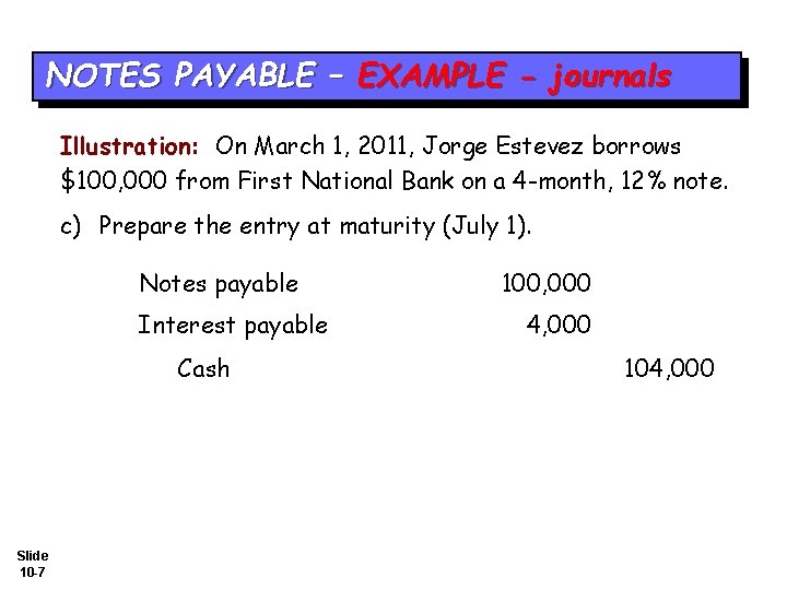 NOTES PAYABLE – EXAMPLE - journals Illustration: On March 1, 2011, Jorge Estevez borrows