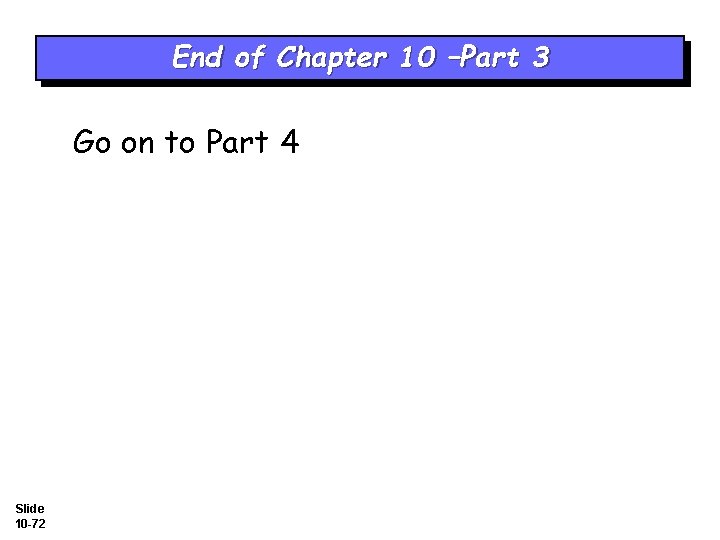 End of Chapter 10 –Part 3 Go on to Part 4 Slide 10 -72