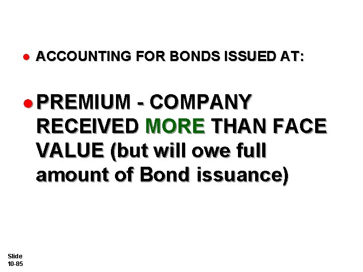 l ACCOUNTING FOR BONDS ISSUED AT: l PREMIUM - COMPANY RECEIVED MORE THAN FACE
