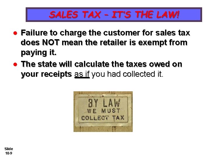 SALES TAX – IT’S THE LAW! l l Slide 10 -9 Failure to charge