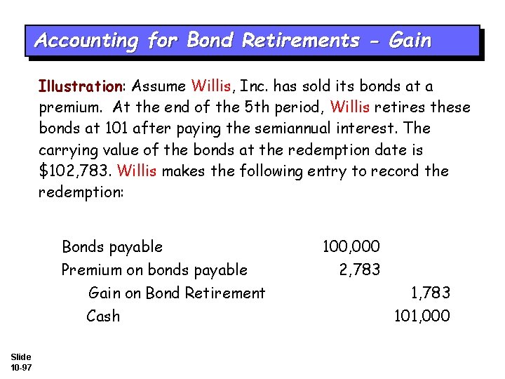 Accounting for Bond Retirements - Gain Illustration: Assume Willis, Inc. has sold its bonds