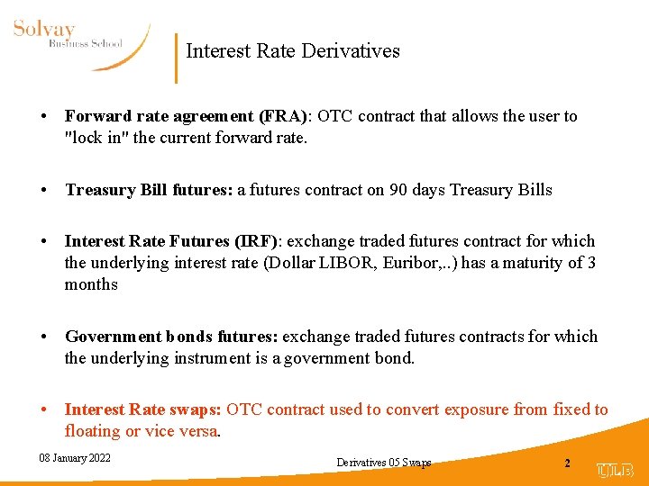Interest Rate Derivatives • Forward rate agreement (FRA): OTC contract that allows the user