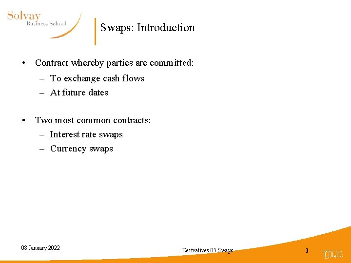 Swaps: Introduction • Contract whereby parties are committed: – To exchange cash flows –