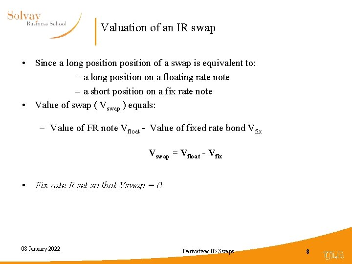 Valuation of an IR swap • Since a long position of a swap is