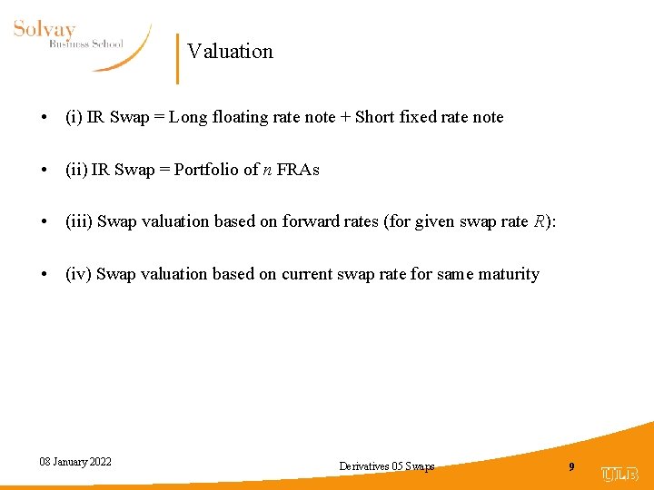 Valuation • (i) IR Swap = Long floating rate note + Short fixed rate