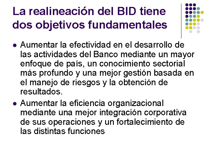 La realineación del BID tiene dos objetivos fundamentales l l Aumentar la efectividad en