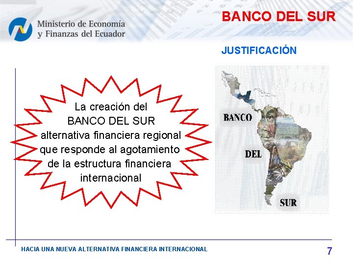 BANCO DEL SUR JUSTIFICACIÓN La creación del BANCO DEL SUR alternativa financiera regional que