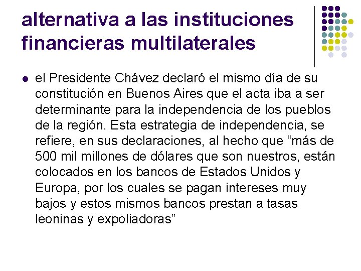 alternativa a las instituciones financieras multilaterales l el Presidente Chávez declaró el mismo día