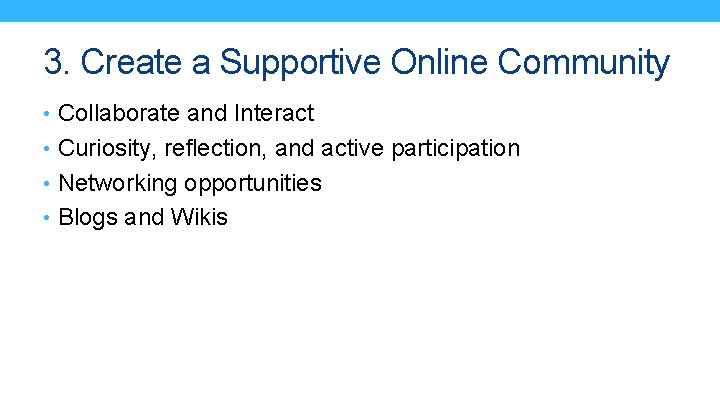 3. Create a Supportive Online Community • Collaborate and Interact • Curiosity, reflection, and
