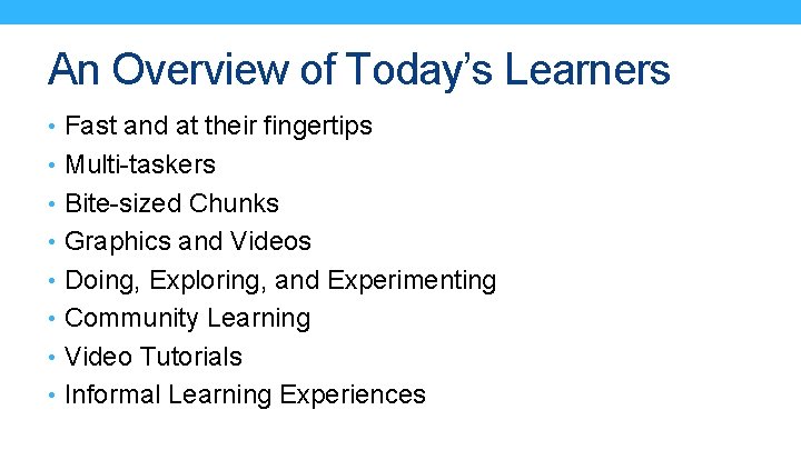 An Overview of Today’s Learners • Fast and at their fingertips • Multi-taskers •