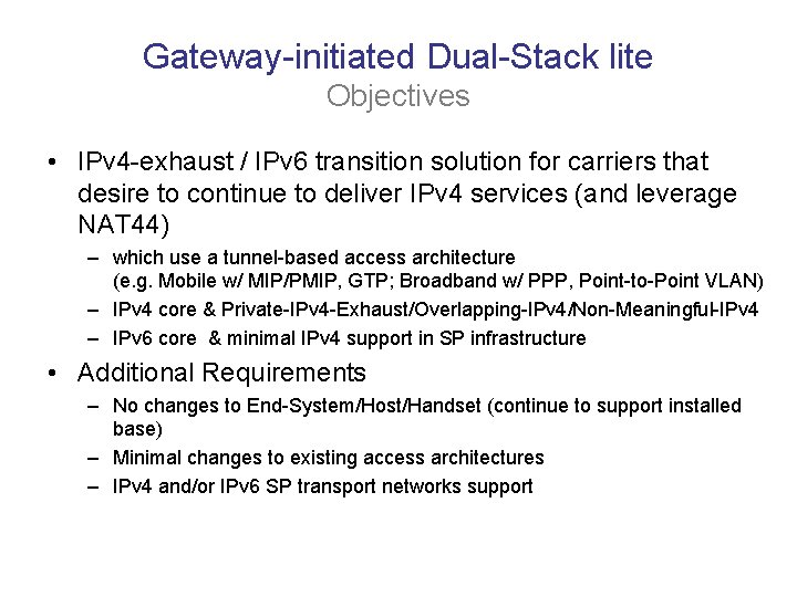 Gateway-initiated Dual-Stack lite Objectives • IPv 4 -exhaust / IPv 6 transition solution for
