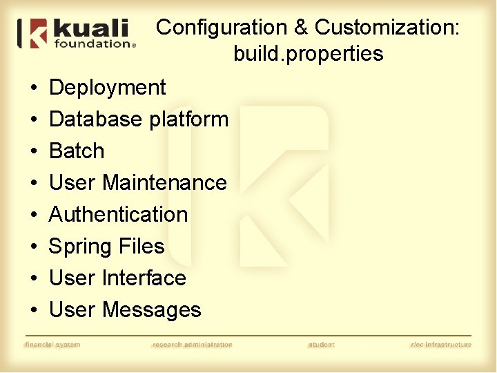 Configuration & Customization: build. properties • • Deployment Database platform Batch User Maintenance Authentication