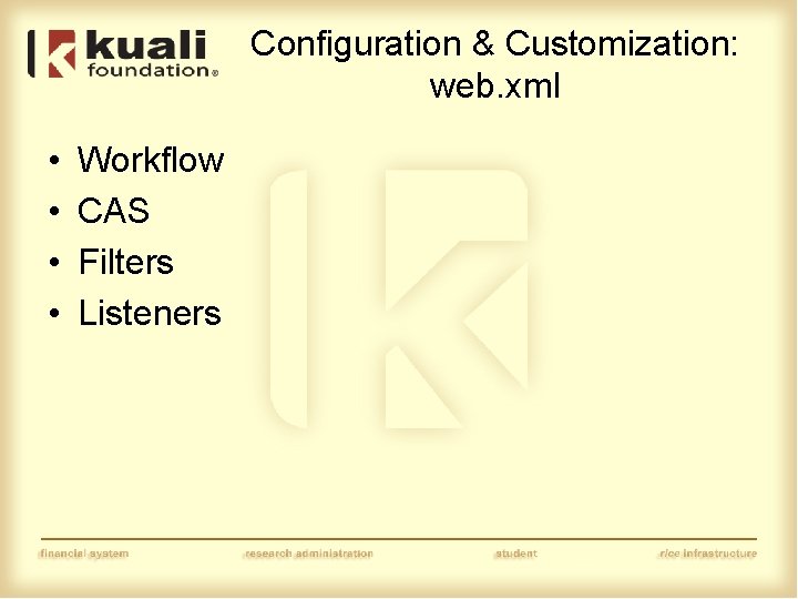 Configuration & Customization: web. xml • • Workflow CAS Filters Listeners 