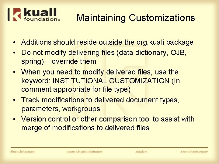 Maintaining Customizations • Additions should reside outside the org. kuali package • Do not