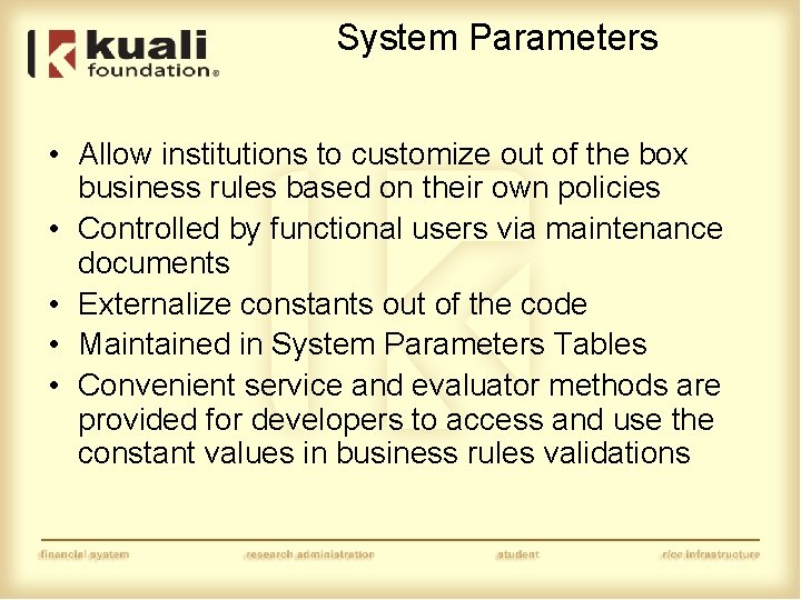 System Parameters • Allow institutions to customize out of the box business rules based