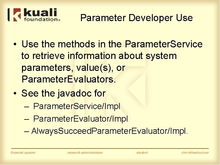 Parameter Developer Use • Use the methods in the Parameter. Service to retrieve information