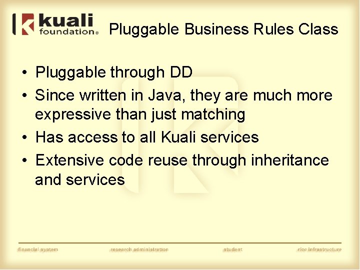 Pluggable Business Rules Class • Pluggable through DD • Since written in Java, they