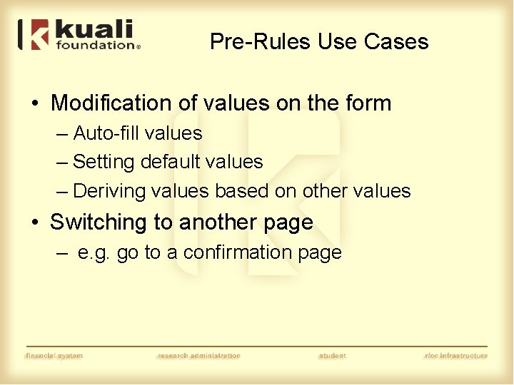 Pre-Rules Use Cases • Modification of values on the form – Auto-fill values –