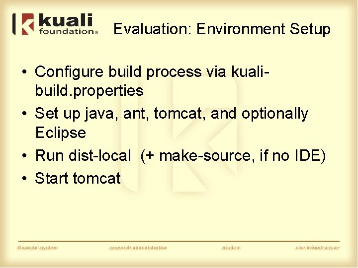 Evaluation: Environment Setup • Configure build process via kualibuild. properties • Set up java,