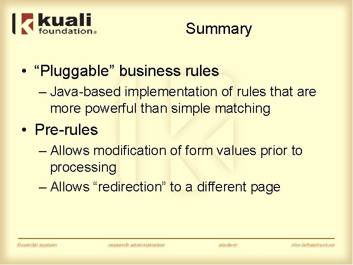 Summary • “Pluggable” business rules – Java-based implementation of rules that are more powerful