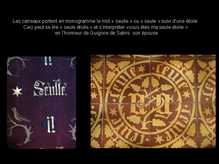 Les carreaux portent en monogramme le mot « seulle » ou « seule »