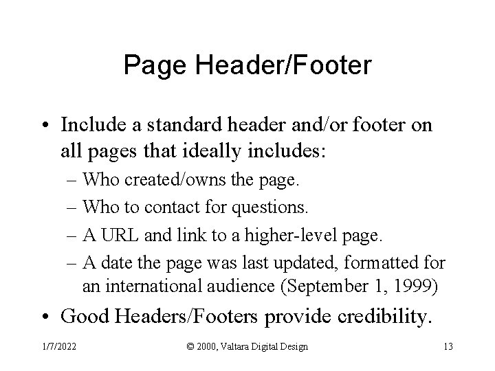 Page Header/Footer • Include a standard header and/or footer on all pages that ideally