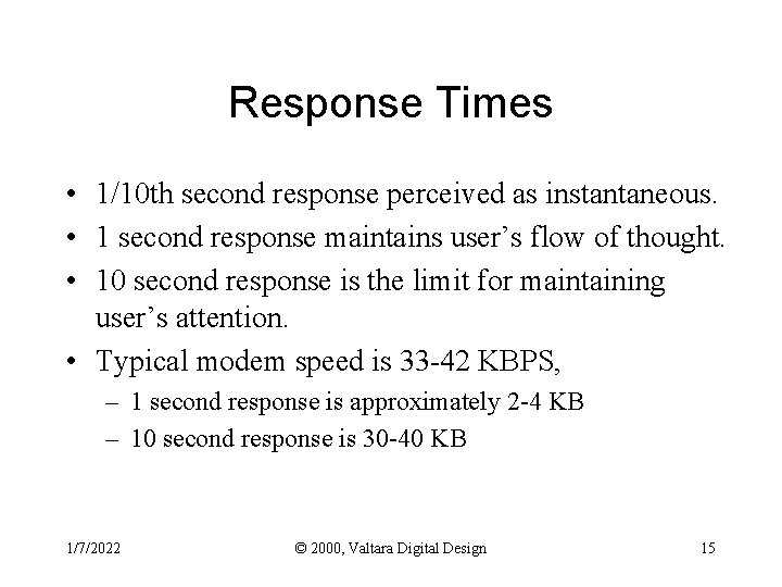 Response Times • 1/10 th second response perceived as instantaneous. • 1 second response