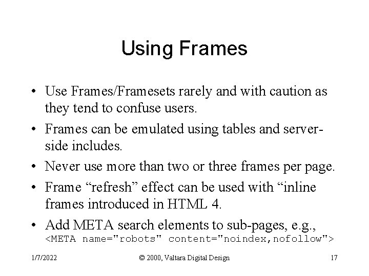 Using Frames • Use Frames/Framesets rarely and with caution as they tend to confuse