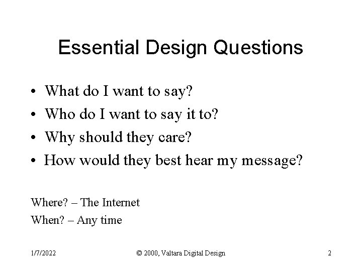Essential Design Questions • • What do I want to say? Who do I
