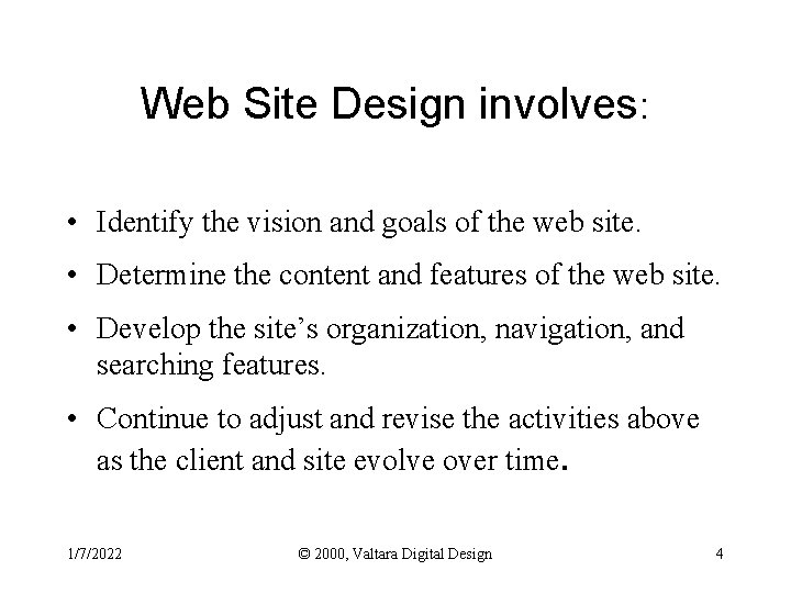 Web Site Design involves: • Identify the vision and goals of the web site.