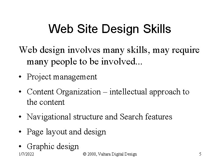 Web Site Design Skills Web design involves many skills, may require many people to