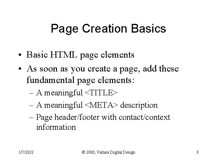 Page Creation Basics • Basic HTML page elements • As soon as you create