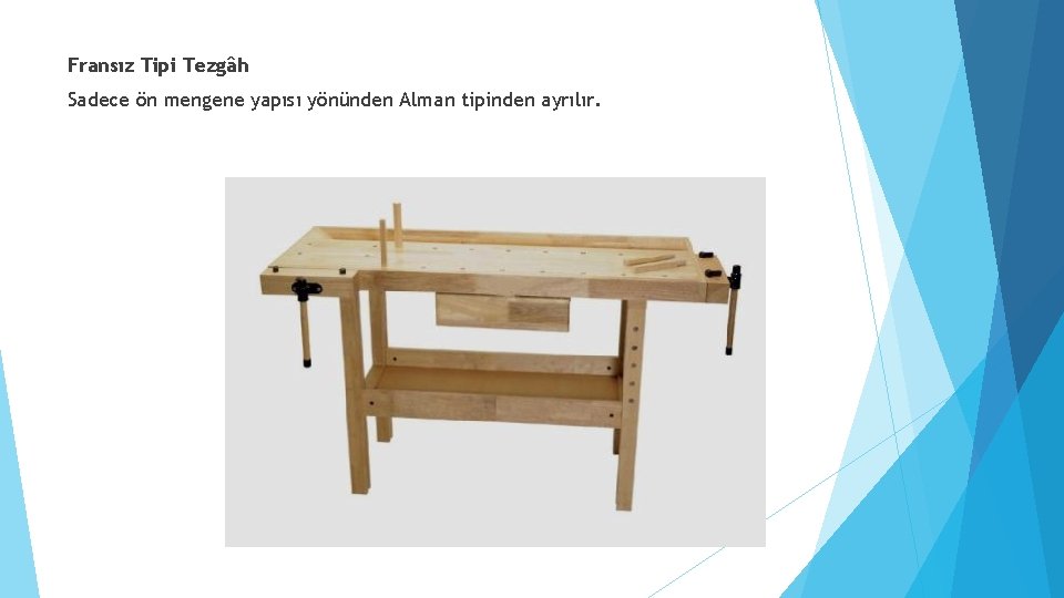 Fransız Tipi Tezgâh Sadece ön mengene yapısı yönünden Alman tipinden ayrılır. 