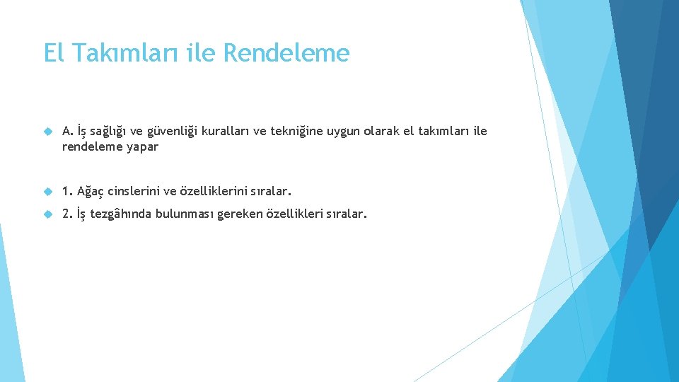 El Takımları ile Rendeleme A. İş sağlığı ve güvenliği kuralları ve tekniğine uygun olarak