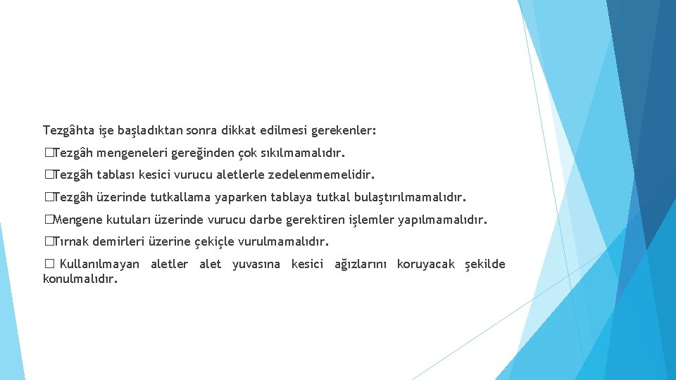 Tezgâhta işe başladıktan sonra dikkat edilmesi gerekenler: �Tezgâh mengeneleri gereğinden çok sıkılmamalıdır. �Tezgâh tablası