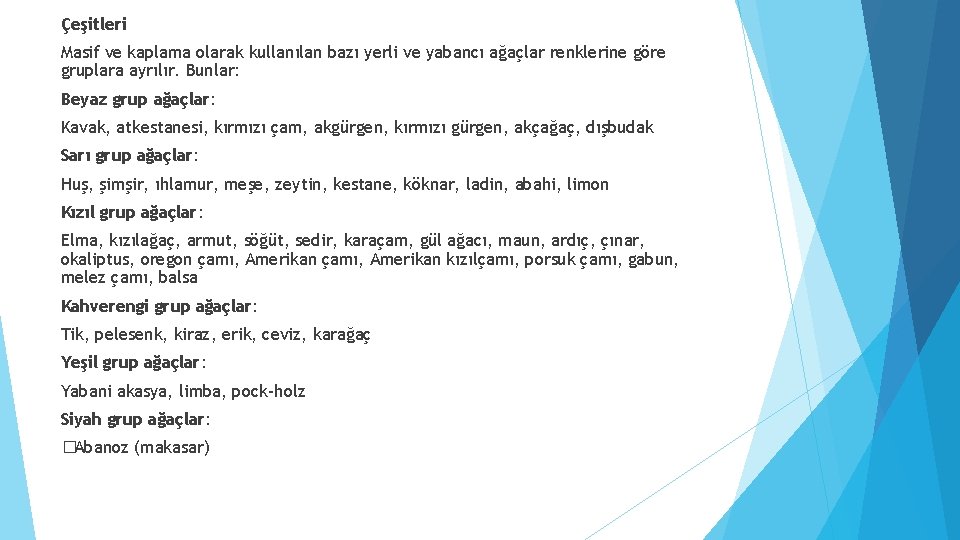 Çeşitleri Masif ve kaplama olarak kullanılan bazı yerli ve yabancı ağaçlar renklerine göre gruplara