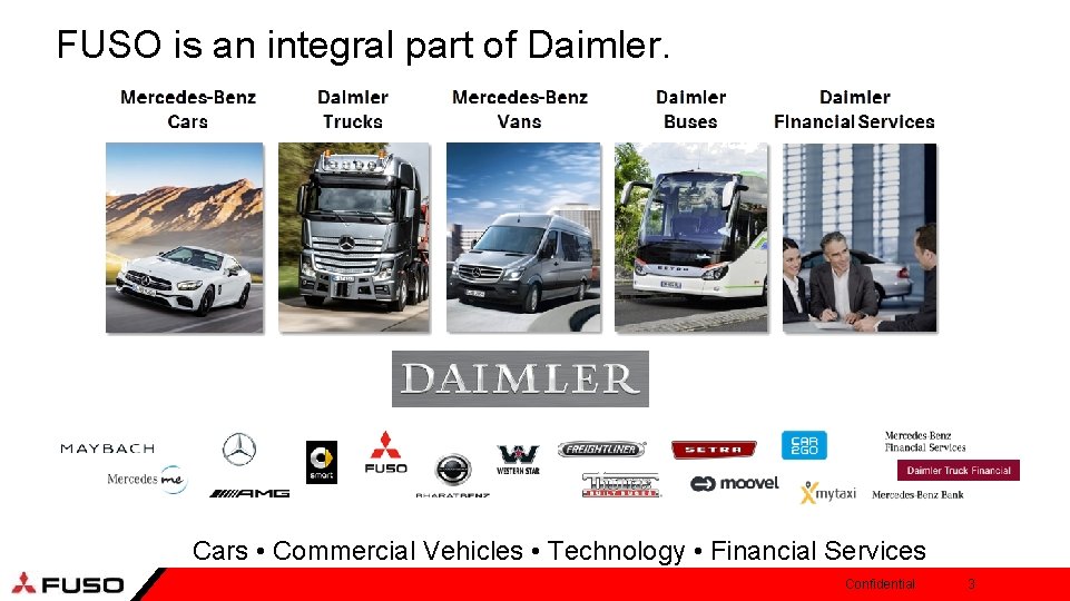 FUSO is an integral part of Daimler. Cars • Commercial Vehicles • Technology •