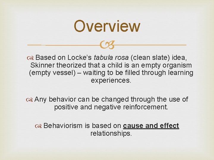 Overview Based on Locke’s tabula rosa (clean slate) idea, Skinner theorized that a child