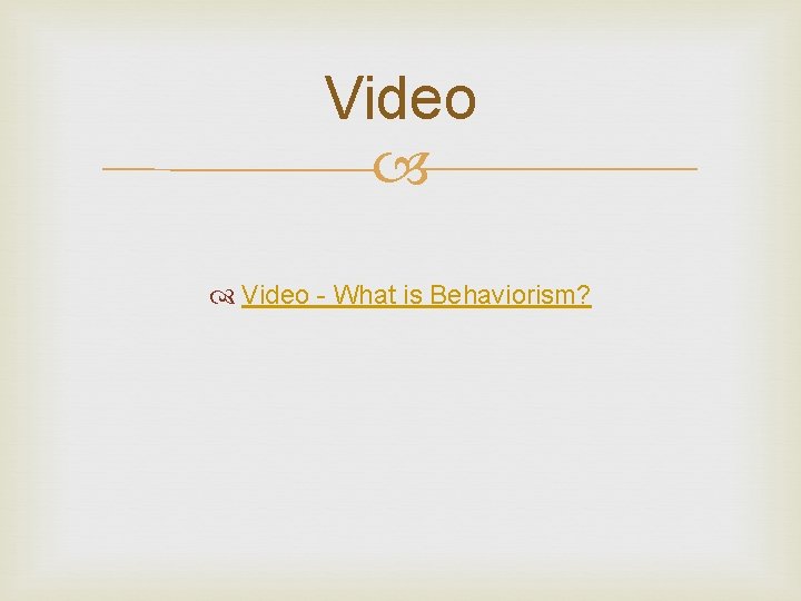 Video - What is Behaviorism? 